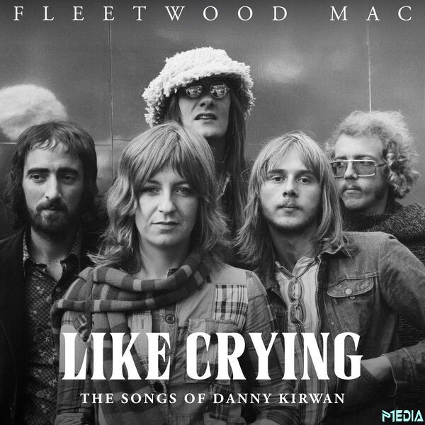 Fleetwood Mac - Like Crying The Songs of Danny Kirwan (2025)